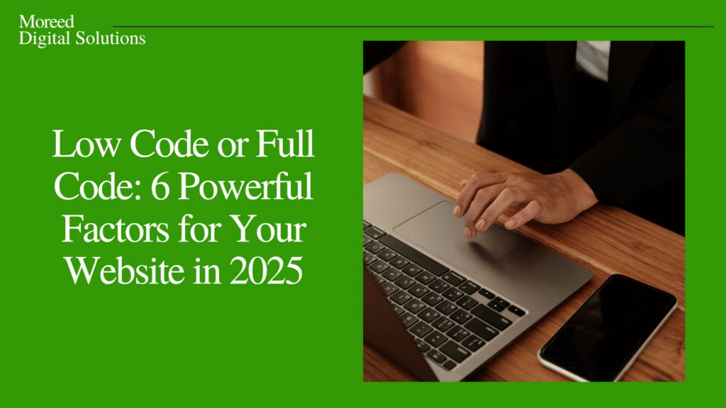 Low Code or Full Code: 6 Powerful Factors for Your Website in 2025