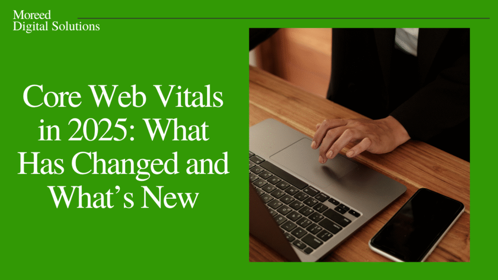 Core Web Vitals in 2025: What Has Changed and What’s New